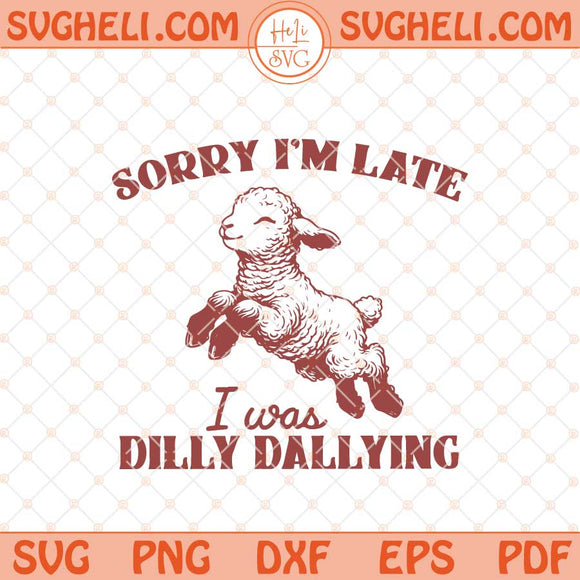 Sorry I'm Late I Was Dilly Dallying Svg Animal Sayings Svg Png Dxf Eps Files