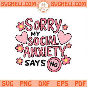 Sorry My Social Anxiety Says No Svg Trendy Mental Health Svg Png Dxf Eps Files
