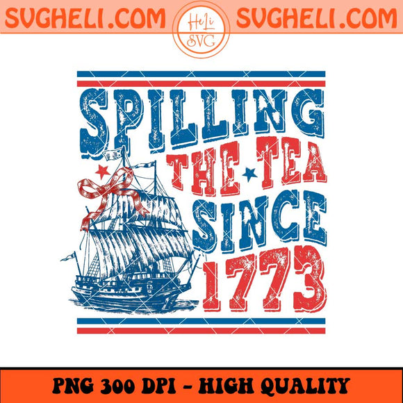Spilling The Tea Since 1773 Png Spilling The Tea Png USA Png Sublimation Files