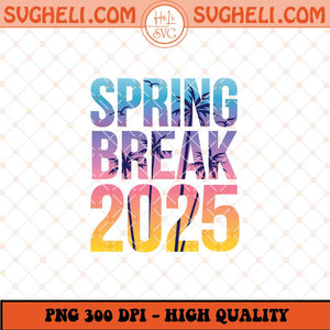 Spring Break 2025 Png Summer Vibes Png Beach Trip Png Sublimation Files