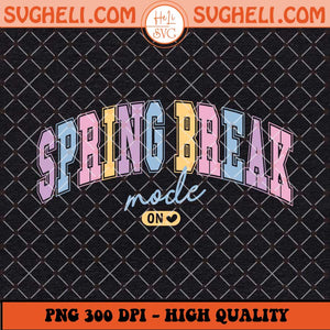 Spring Break Mode On 2025 Png Summer Vibes Png Sublimation Files