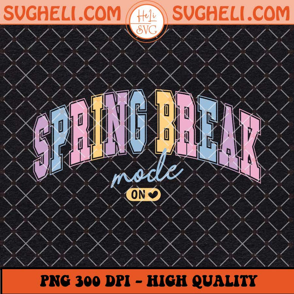 Spring Break Mode On 2025 Png Summer Vibes Png Sublimation Files