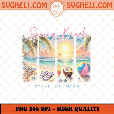 Spring Break State Of Mind Png Summer Png Spring Trip Png Sublimation Files
