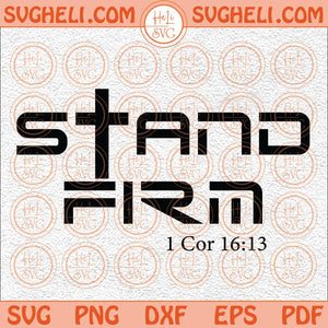 Stand Firm Jesus Svg Mens Christian Svg Faith Based Svg Jesus Svg Png Dxf Eps