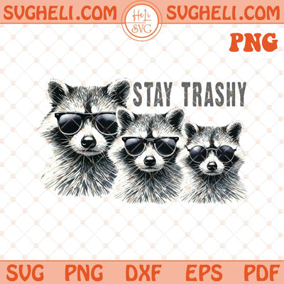 Stay Trashy Png Funny Raccoon Png Opossum Png Skunk Png Dxf Eps Files