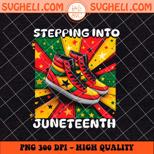Steppin' Into Juneteenth Black Woman Png Sneaker Girl Png Sublimation Files