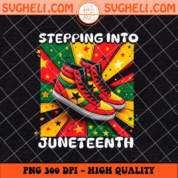 Steppin' Into Juneteenth Black Woman Png Sneaker Girl Png Sublimation Files