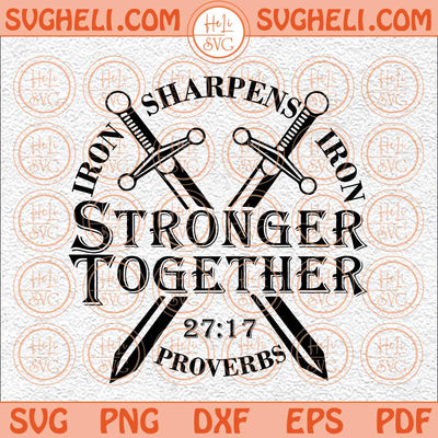 Stronger Together Svg Iron Sharpens Iron Svg Proverbs 27 17 Svg Png Dxf Eps
