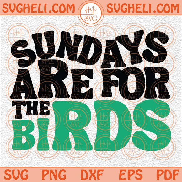 Sundays Are For The Birds Svg Philly Retro Groovy Svg Eagles Svg Png Dxf Eps