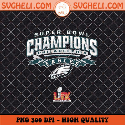Super Bowl LIX Champions Philadelphia Eagles Png Sublimation Files