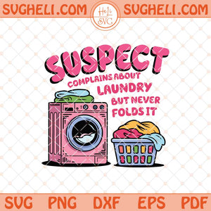 Suspect Complains About Laundry But Never Folds It Svg Png Dxf Eps Files