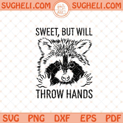 Sweet But Will Throw Hands Svg Raccoon Svg Sarcasm Svg Png Dxf Eps Files