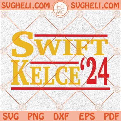 Swift Kelce 2024 Svg Travis Kelce Svg Kelce Swift 24 Svg Kelce Svg Png Dxf Eps Files