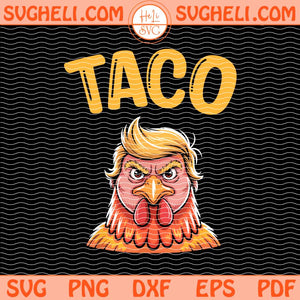 Taco Trump Always Chickens Out Svg Trump Always Chickens Out Svg Png Dxf Eps Files