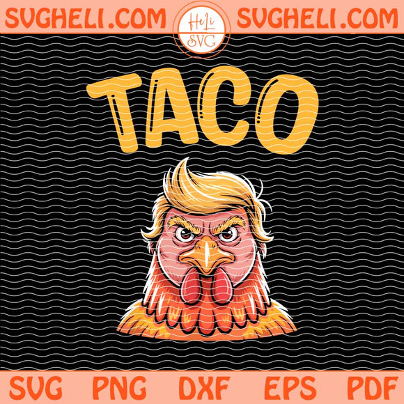 Taco Trump Always Chickens Out Svg Trump Always Chickens Out Svg Png Dxf Eps Files