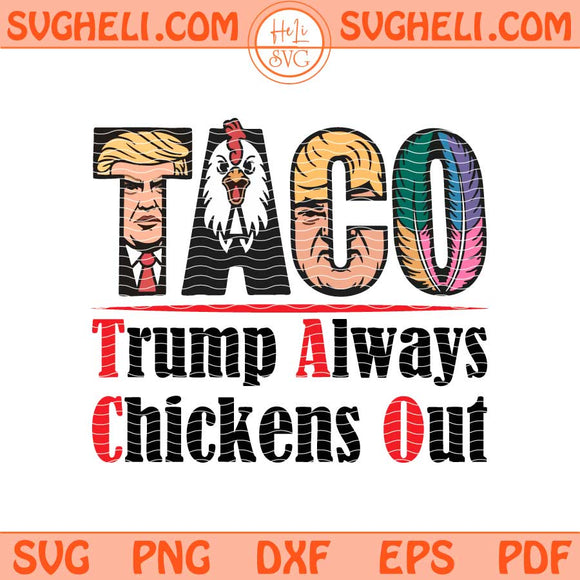 Taco Trump Always Chickens Svg Funny Political Satire Svg Png Dxf Eps Files