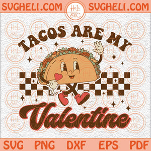 Tacos Are My Valentine Svg Retro Valentine Svg Valentine Vibes Svg Png Dxf Eps Files