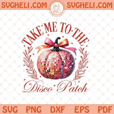 Take Me To The Pumpkin Patch Svg Disco Pumpkin Png Fall Png Dxf Eps Files