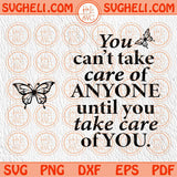 Take care of you Svg Self care Not Selfish Svg Inspirational Svg Png Png Dxf Eps Files