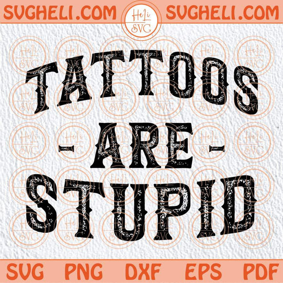 Tattoos Are Stupid Svg Retro Funny Tattoo Svg Trendy Svg Png Dxf Eps Files