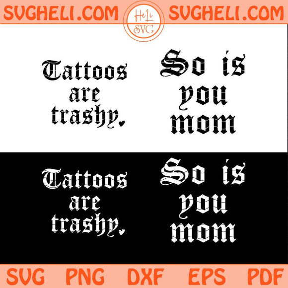 Tattoos Are Trashy Svg So is Your Mom Svg Tatted Svg Png Dxf Eps Files