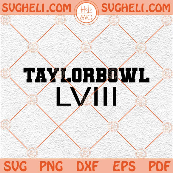 Taylor Bowl LVIII Svg Kelce Swift Svg Travis Taylor Svg 89 87 Svg Png Dxf Eps Files