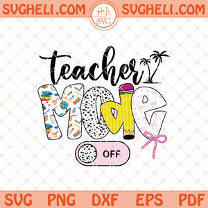 Teacher Mode Off Svg Last Day Of School Svg Teacher Svg Png Dxf Eps Files