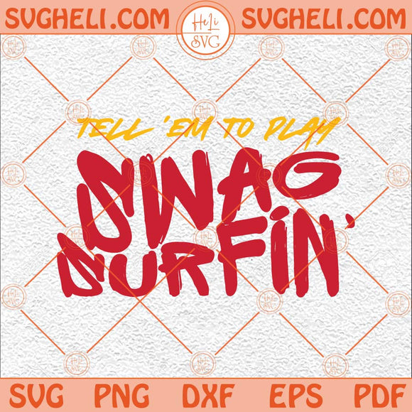 Tell Em To Play Swag Surfin Svg Kansas City Football Swag Surfin Svg Png Dxf Eps Files