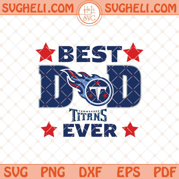 Tennessee Titans Best Dad Ever Father's Day Football Svg Png Dxf Eps Files