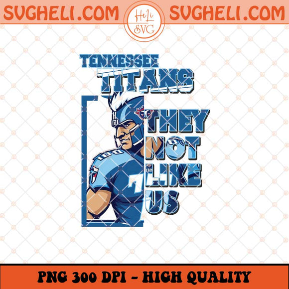 Tennessee Titans They Not Like Us Png They Not Like Us Png Sublimation Files