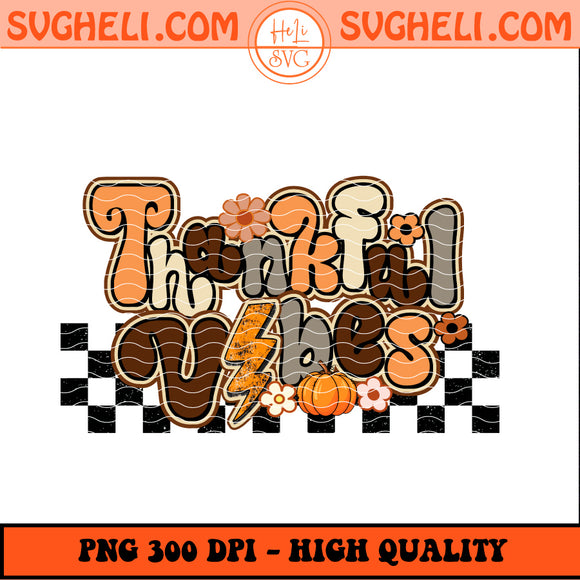 Thankful Vibes Png Thanksgiving Fall Png Pumpkin Spice Png Sublimation Design