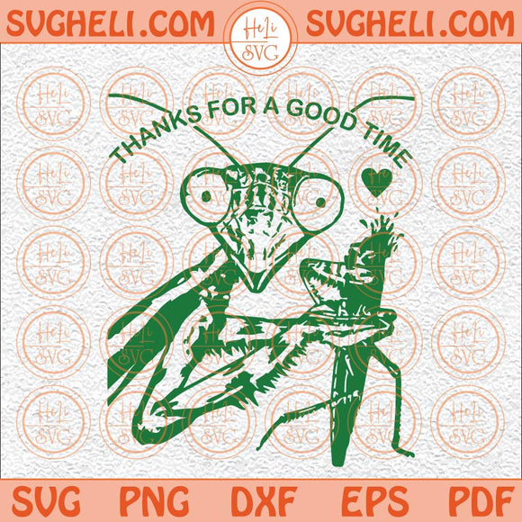 Thanks For A Good Time Svg Praying Mantis Svg Funny Saying Svg Png Dxf Eps Files