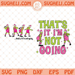 That's It I'm Not Going Svg Christmas Svg Merry Christmas Svg Png Dxf Eps Files