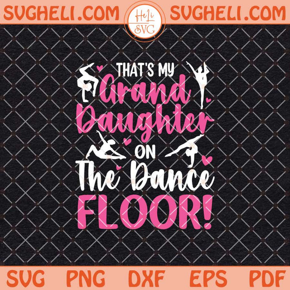 That’s My Granddaughter On The Dance Floor Svg Dancer Svg Png Dxf Eps Files