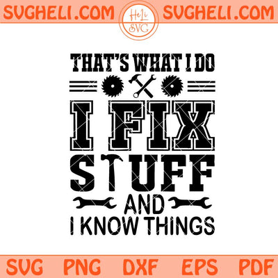 That's What I Do I Fix Stuff And I Know Things Svg Png Dxf Eps Files
