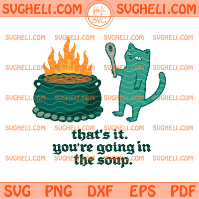 Thats It You're Going In The Soup Svg Sarcastic Cat Meme Svg