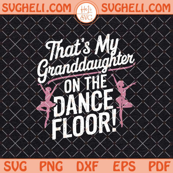 Thats My Granddaughter On The Dance Floor Svg Png Dxf Eps Files