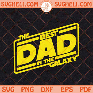 The Best Dad In The Galaxy Svg Father's Day Best Galaxy Svg Png Dxf Eps Files