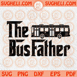 The Bus Father Svg School Bus Driver Svg Funny Preschool Svg Png Sublimation Dxf Eps Files