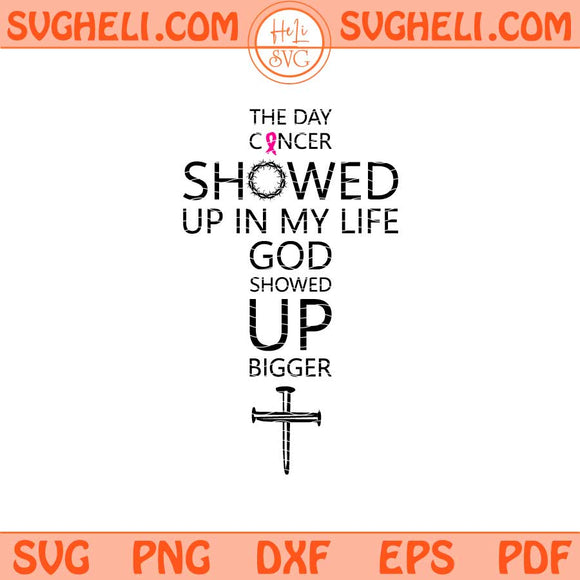 The Day Cancer Showed Up In My Life God Showed Up Bigger Svg Png Dxf Eps Files