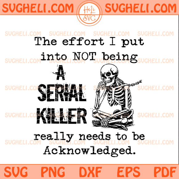 The Effort I Put Into Not Being A Serial Killer Really Needs To Be Acknowledged Svg