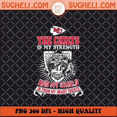 The Kansas City Chiefs Is My Strength Png Chiefs Png Sublimation Files