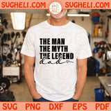 The Man The Myth The Legend Dad Svg Father's Day Svg Best Dad Quote Svg Png Dxf Eps Files