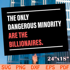 The Only Dangerous Minority Are the Billionaires Sign Svg Png Dxf Eps Files