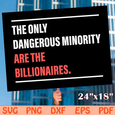 The Only Dangerous Minority Are the Billionaires Sign Svg Png Dxf Eps Files