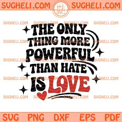 The Only Thing More Powerful Than Hate is Love Svg