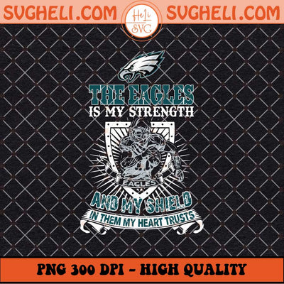The Philadelphia Eagles Is My Strength Png Eagles NFL Png Sublimation Files