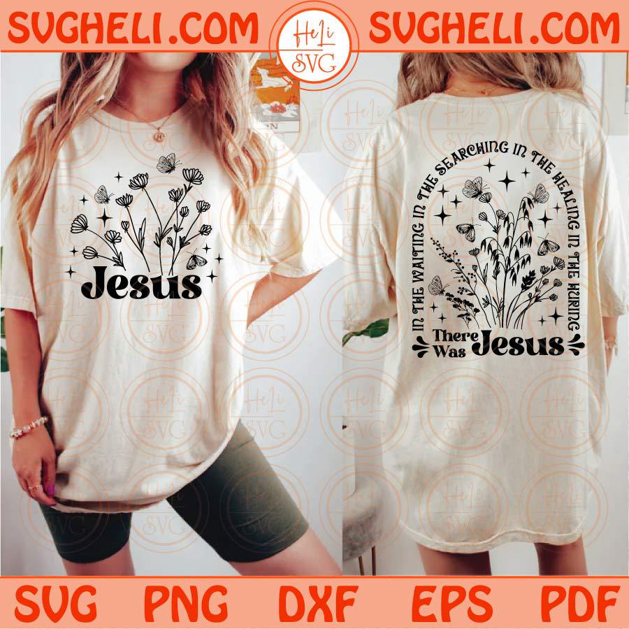 There Was Jesus Svg Wildflowers Svg Jesus Quote Svg Christian Svg Png