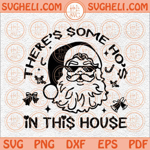 Theres Some Hos In This House Svg Funny Holiday Svg Christmas Svg Png Dxf Eps