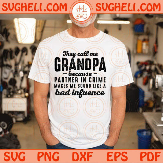 They Call Me Grandpa Because Partner In Crime Svg Bad Influence Svg Png Sublimation Dxf Eps Files